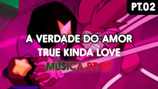 A VERDADE DO AMOR - PT-PT - MÚSICA (True Kinda Love) - PT.02/04 - OFICIAL - Steven Universe: O Filme