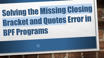 Solving the Missing Closing Bracket and Quotes Error in BPF Programs