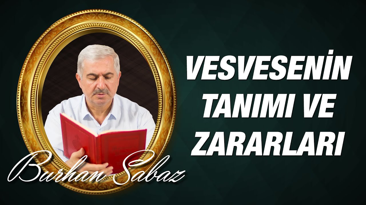 Vesvesenin Tanımı, Zararları ve Korunma Yolları (Vesvese ve Kurtuluş Yolları 1. Bölüm)