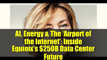 AI, Energy & The ‘Airport of the Internet’: Inside Equinix’s $250B Data Center Future