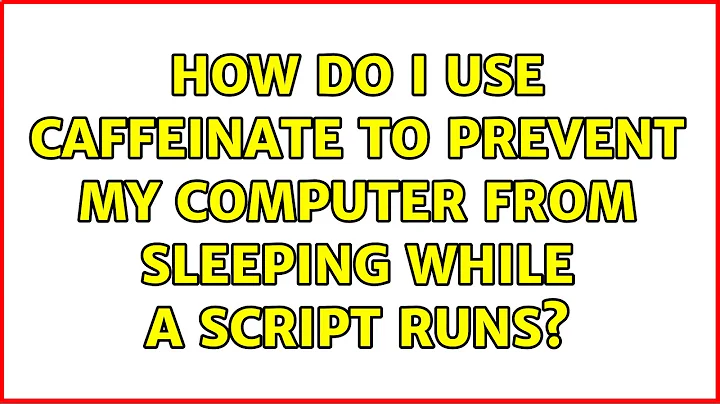 How do I use caffeinate to prevent my computer from sleeping while a script runs? (3 Solutions!!)