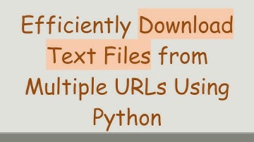 Efficiently Download Text Files from Multiple URLs Using Python