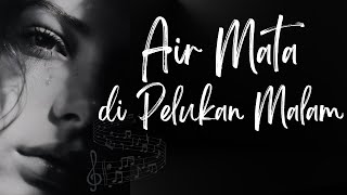 Air Mata di Pelukan Malam - Aku Terlihat Bahagia, Padahal Hatiku Hancur