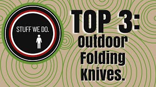 My Favorite Top 3 Outdoor Folding Knives.