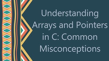 Understanding Arrays and Pointers in C: Common Misconceptions