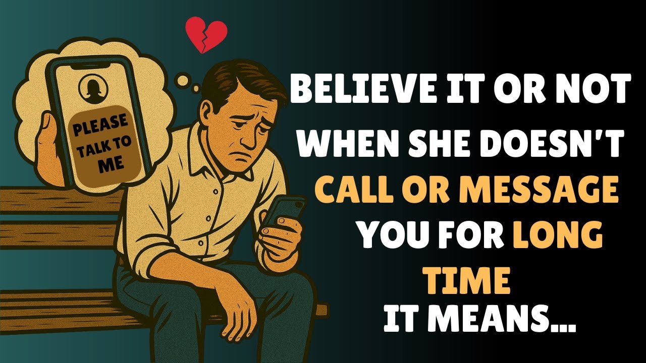 Believe It Or Not, When She Doesn't Call Or Message You For A Long Time, It Means |STOICISM