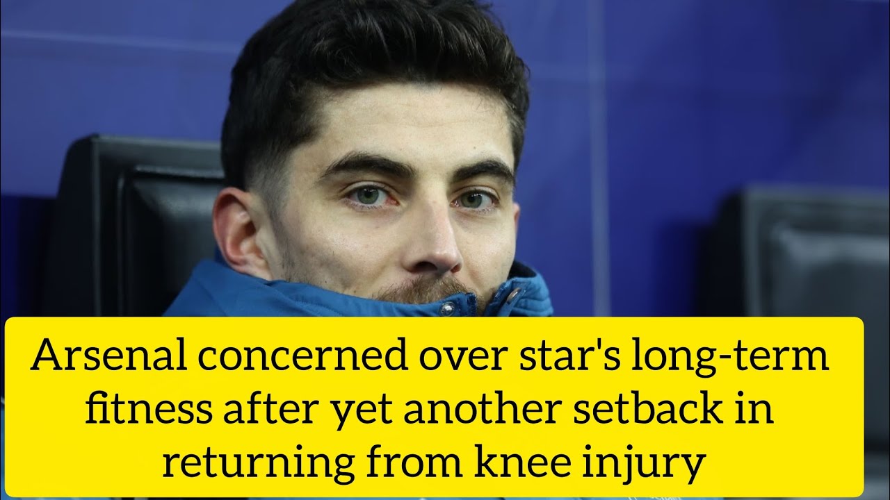 Arsenal Worried About Kai Havertz’s Long-Term Fitness | Injury Update 2026