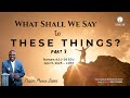 2025-04-05 | Pastor Prince Lewis | What Shall We Say To These Things Part 3