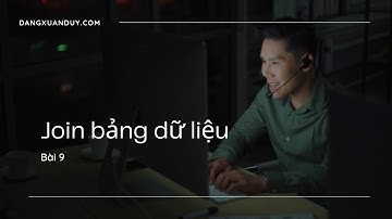 Bài 9 Khái niệm về kết hợp dữ liệu (Join) | Những khái niệm phải biết về database