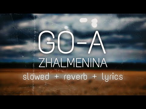 [slowed + reverb] Go_A - ЖАЛЬМЕНІНА [lyrics]