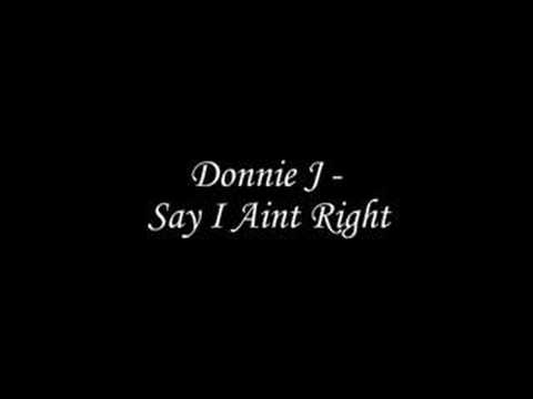 Donnie J - Say i aint right