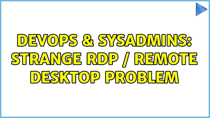 DevOps & SysAdmins: Strange RDP / Remote Desktop problem (3 Solutions!!)