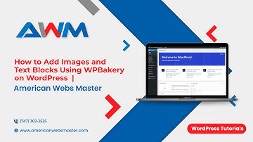 How to Add Images and Text Blocks Using WPBakery on WordPress | American Webs Master