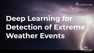 Deep Learning for Detection of Extreme Weather Events | Data Science Meetup