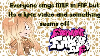 Everyone sings MILF in FNF but its a lyric video and something seems off