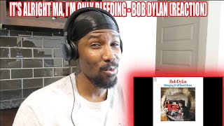 HE WAS GIVING OUT KNOWLEDGE | Bob Dylan - It&#39;s Alright Ma, I&#39;m Only Bleeding (Reaction)