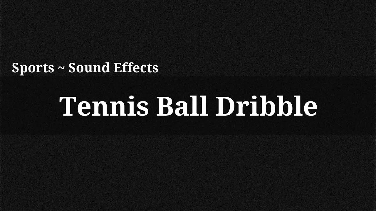 Tennis Ball Dribble / Sound Effect YouTube