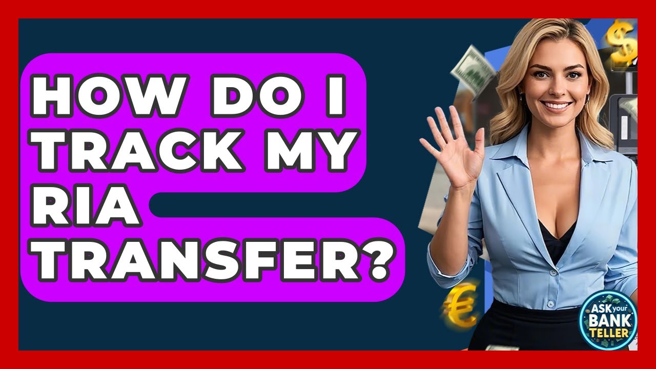 How Do I Track My Ria Transfer? - Ask Your Bank Teller