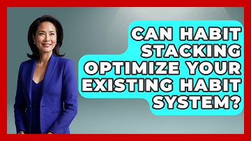 Can Habit Stacking Optimize Your Existing Habit System? - Habit Hacks Hub