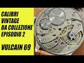 CALIBRI VINTAGE DA COLLEZIONE - VULCAIN 69 - EPISODIO 2