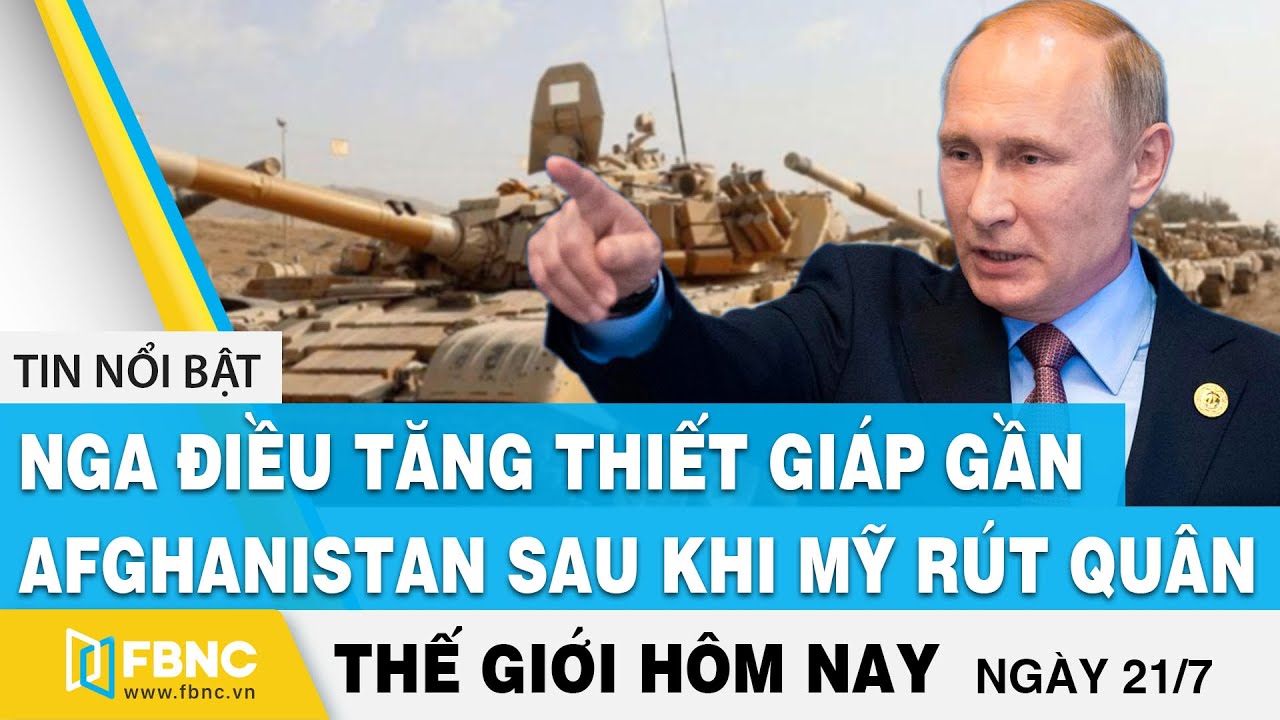 Tin thế giới 21/7 | Nga điều tăng thiết giáp gần... - youtube