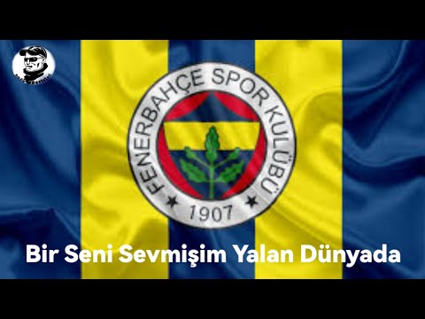 Bir Seni Sevmişim Yalan Dünyada - FENERBAHÇE