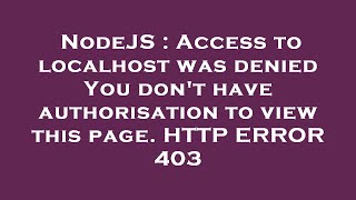 Famous NodeJS : Access to localhost was denied You don't have authorisation to view this page. HTTP ERROR 4 Profile