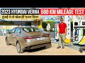 2023 hyundai verna 600 km mileage test  most detailed review