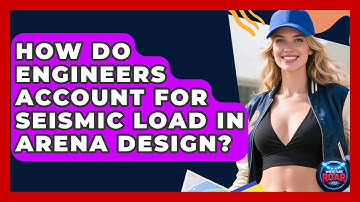 How Do Engineers Account For Seismic Load In Arena Design? - Where the Fans Roar