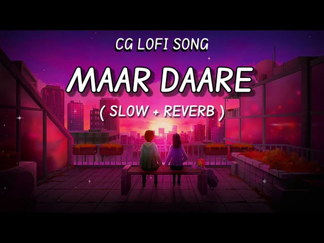 Maar Daare ( मार  डारे ) | Omesh Project & Kanchan Joshi | Slow + Reverb Cg lofi song 2023 class=