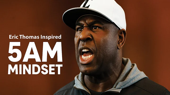 The 5AM Mindset How Waking Up Early Will Change Your Life Forever (Eric Thomas Inspired)