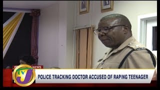 TVJ News: Police Tracking Doctor Accused of Raping Teenager - September 12 2019