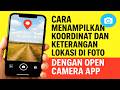 CARA MENAMPILKAN KOORDINAT DAN KETERANGAN LOKASI DI FOTO DENGAN OPEN CAMERA APP