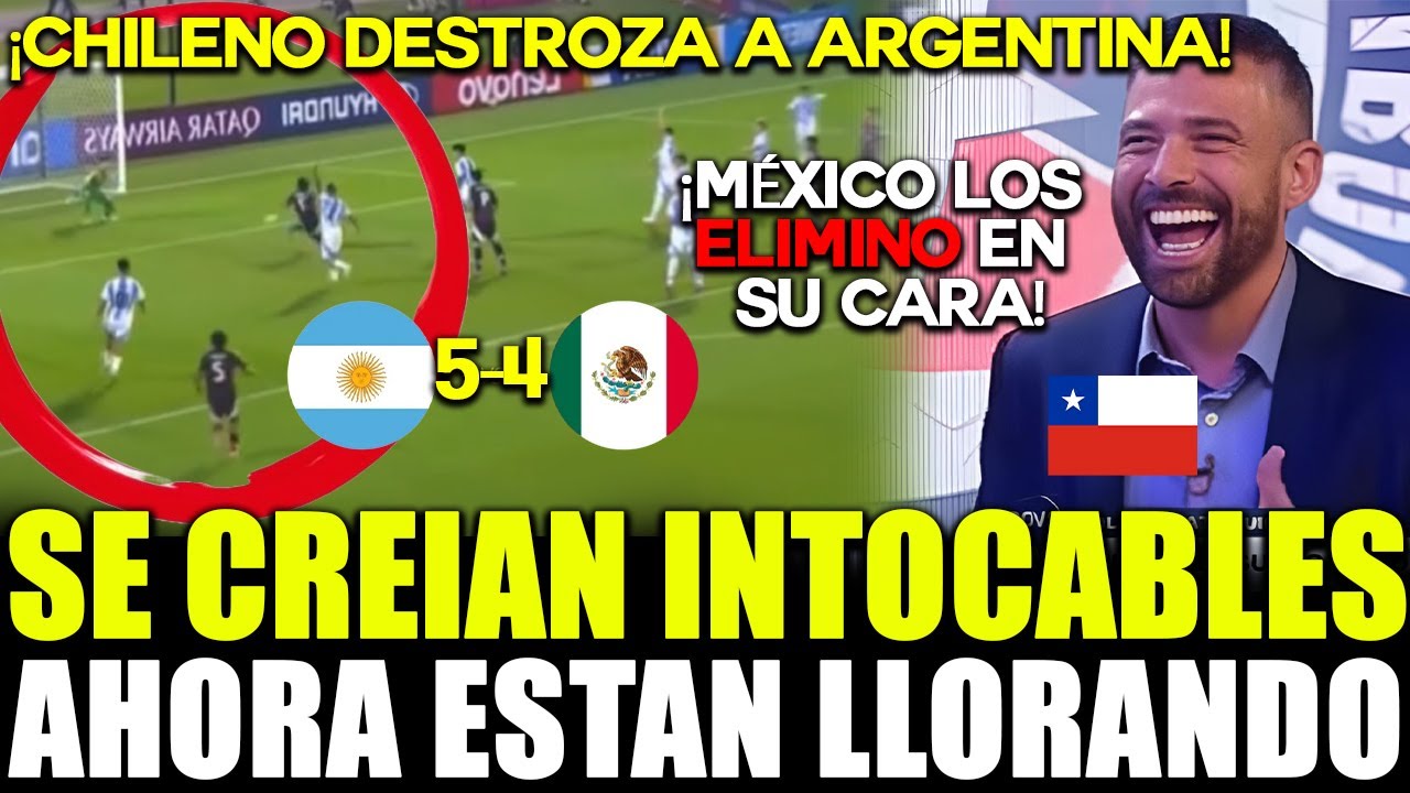 ¡SE LES ACABÓ LA BOCOTA! CHILENOS SE BURLAN DE ARGENTINA TRAS SER ELIMINADOS POR MÉXICO EN SUB-17