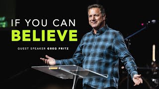 If You Can Believe | Guest Minister, Greg Fritz
