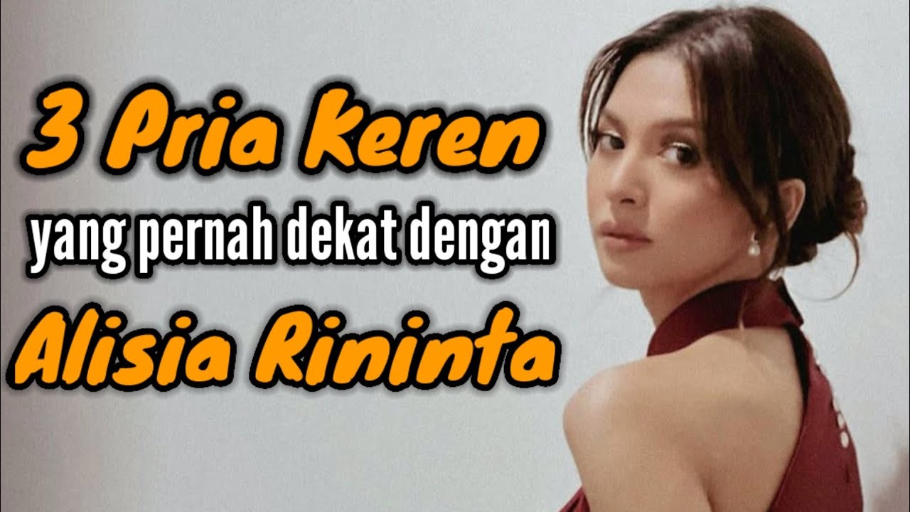 3 PRIA KEREN YANG PERNAH DEKAT DENGAN ALISIA RININTA