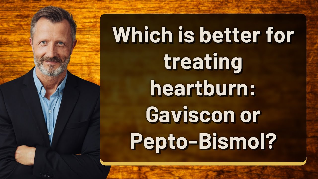 Which is better for treating heartburn: Gaviscon or Pepto-Bismol?