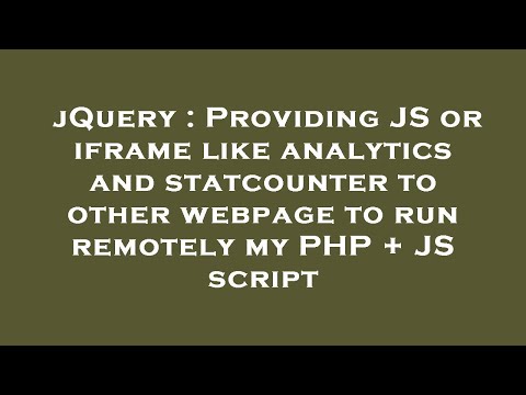 jQuery : Providing JS or iframe like analytics and statcounter to other webpage to run remotely my P