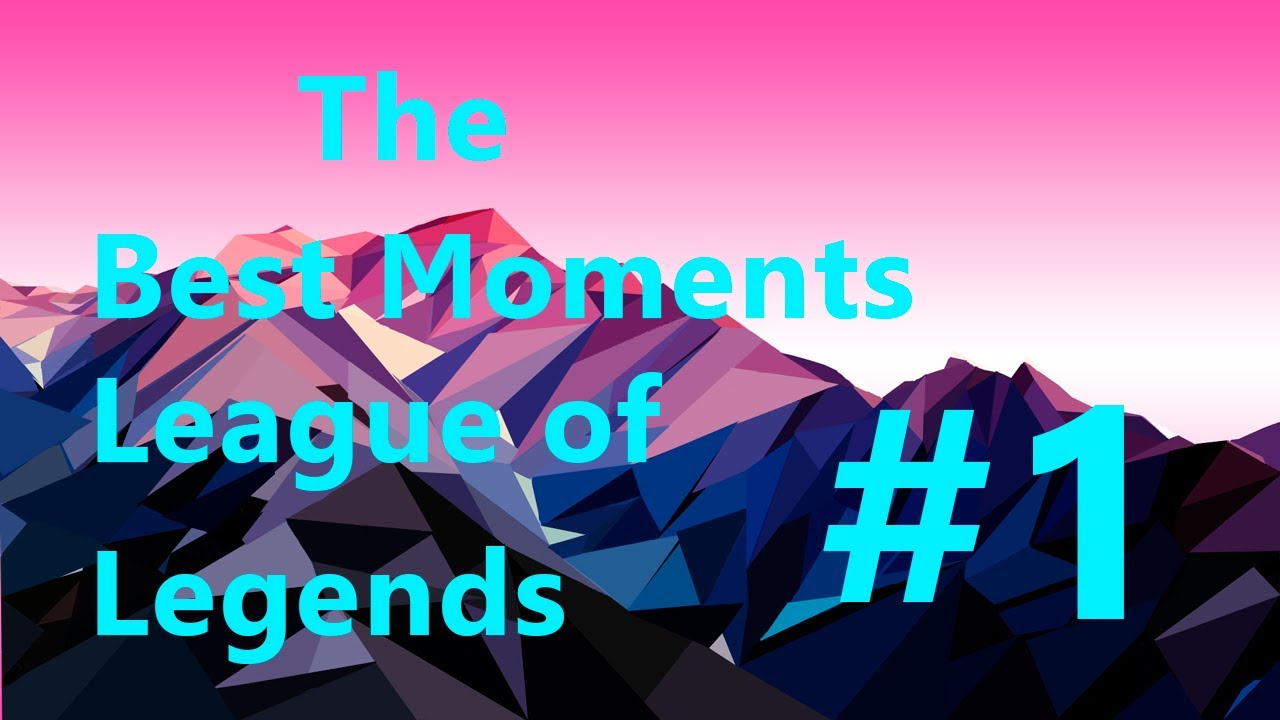 The Best Moments Of League of Legends #1 - YouTube