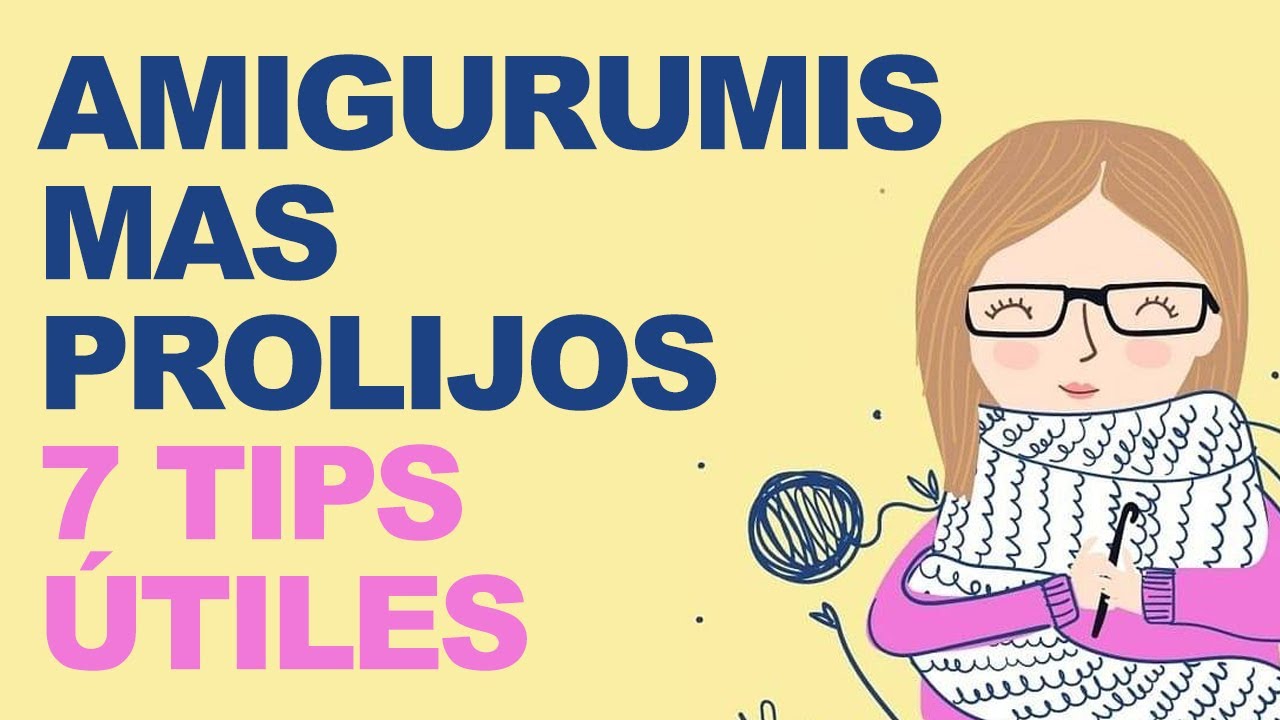 7 CONSEJOS para hacer AMIGURUMIS PROFESIONALES y prolijos - CONSEJOS y TRUCOS al tejer amigurumis