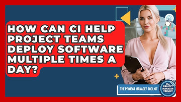 How Can CI Help Project Teams Deploy Software Multiple Times A Day? - The Project Manager Toolkit