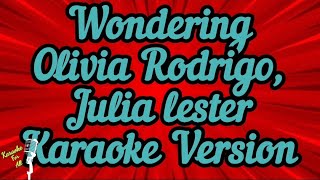 Wondering - Olivia Rodrigo, Julia Lester (Karaoke Version)
