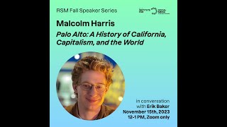 Malcolm Harris on Palo Alto: A History of California, Capitalism, and the World (RSM Speaker Series)