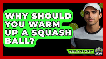 Why Should You Warm Up A Squash Ball? - The Racket Xpert