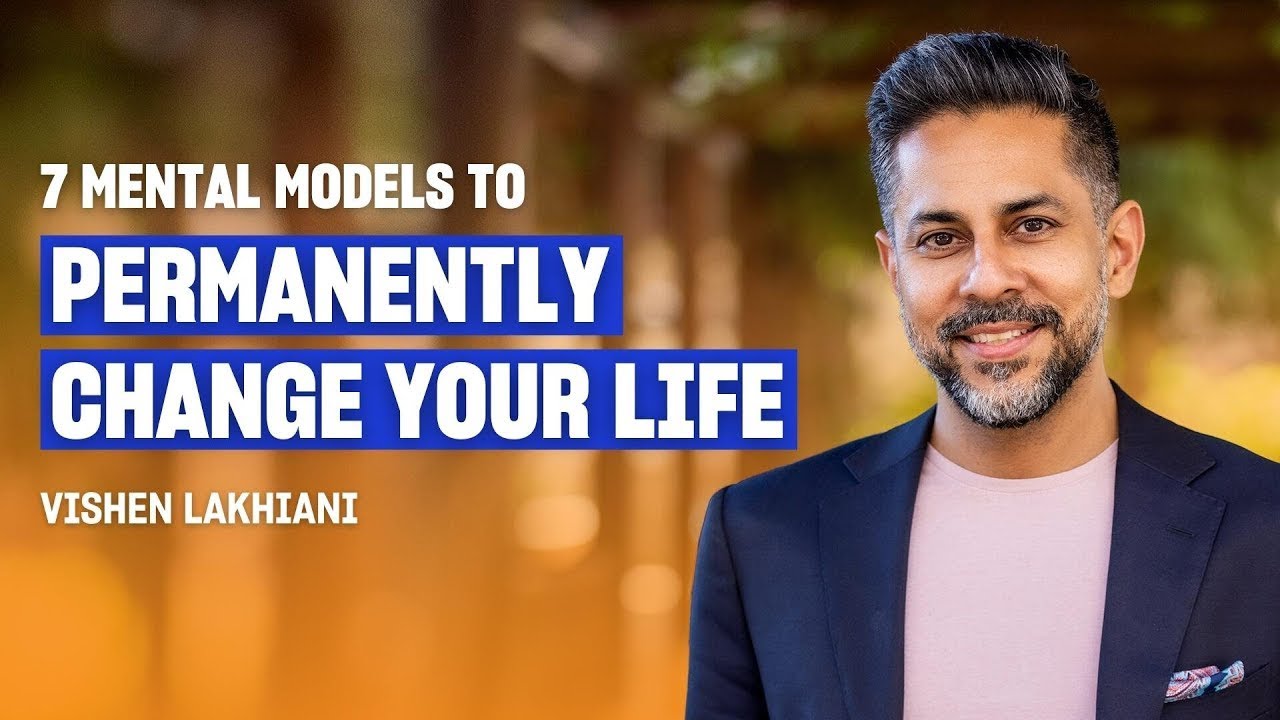 Master Your Mind With These 7 Powerful Mental Models Vishen Lakhiani