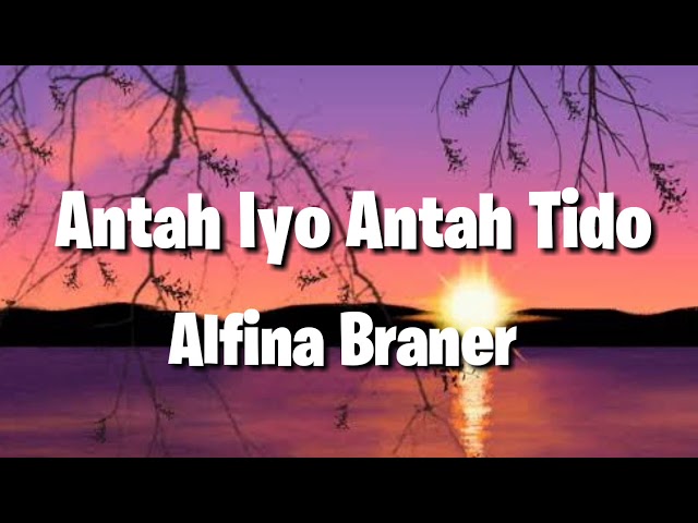 Alfina Braner - Antah Iyo Antah Tido ( Lyrics) class=