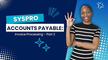 Boost Your Efficiency With SYSPRO Accounts Payable: Invoice Processing Part 2
