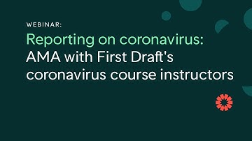 AMA with First Draft’s coronavirus course instructors | Webinar with Laura Garcia and Claire Wardle