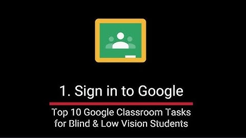 1  Sign in to Google | Top 10 Google Classroom Tasks for Blind and Low Vision Students