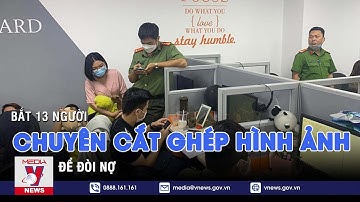 Bắt 13 người chuyên cắt ghép hình ảnh để đòi nợ - VNEWS